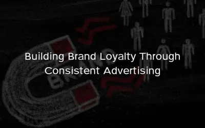 Building Brand Loyalty Through Consistent Advertising