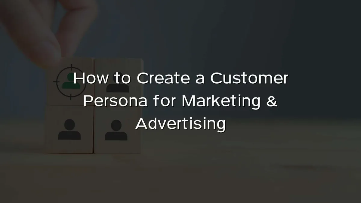 How to Create a Customer Persona for Marketing & Advertising How to Create a Customer Persona for Marketing & Advertising