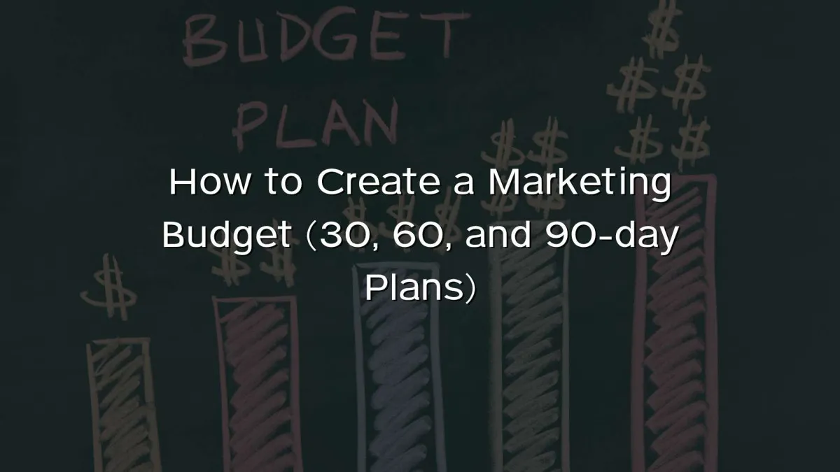 How to Create a Marketing Budget (30, 60, and 90-day Plans) How to Create a Marketing Budget (30, 60, and 90-day Plans)