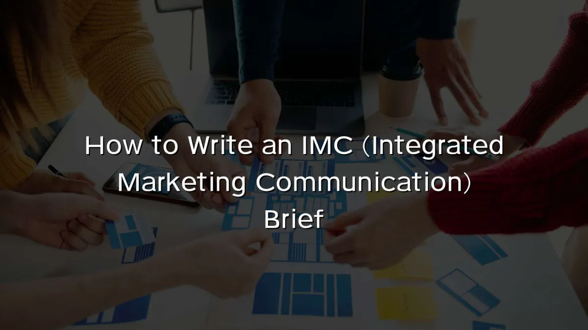How to Write an IMC (Integrated Marketing Communication) Brief How to Write an IMC (Integrated Marketing Communication) Brief