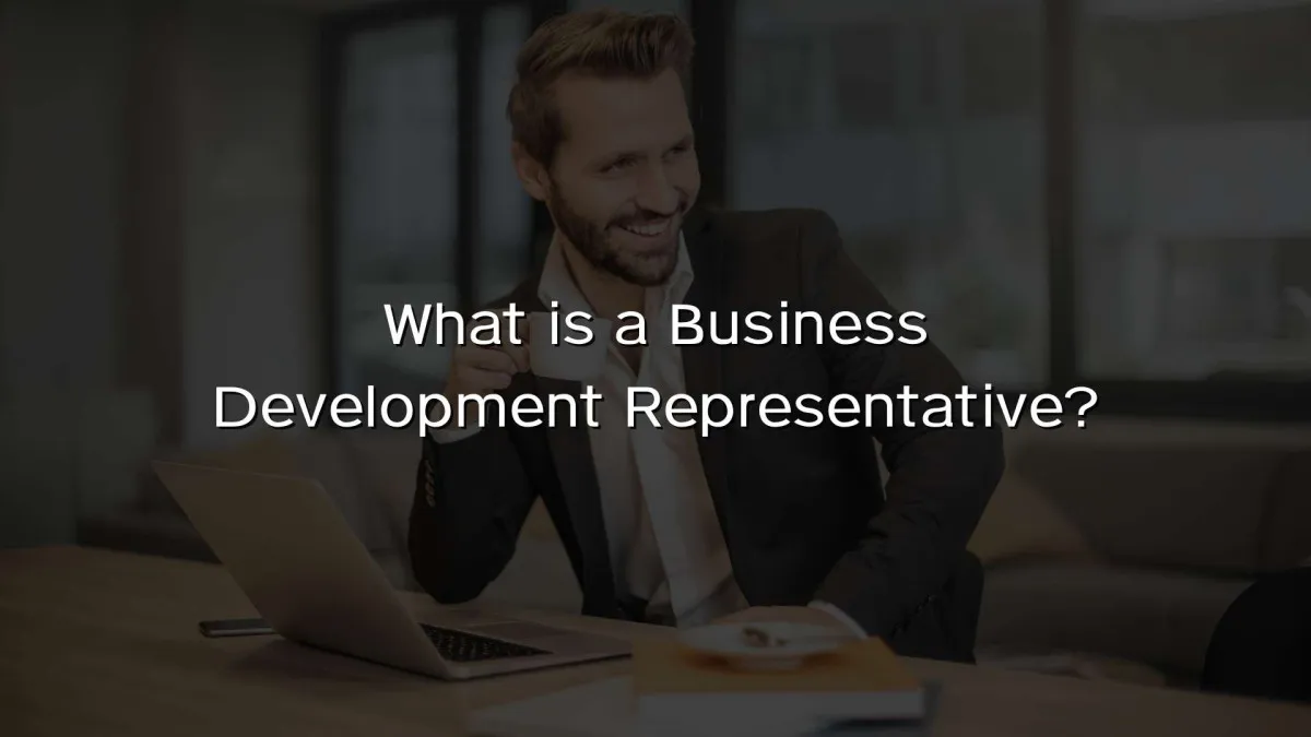 What is a Business Development Representative? What is a Business Development Representative?
