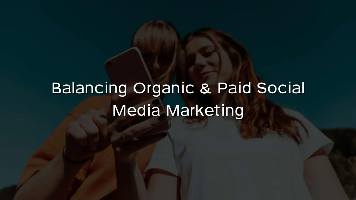 Balancing Organic & Paid Social Media Marketing Balancing Organic & Paid Social Media Marketing