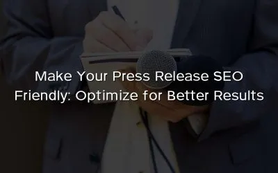 Make Your Press Release SEO Friendly: Optimize for Better Results