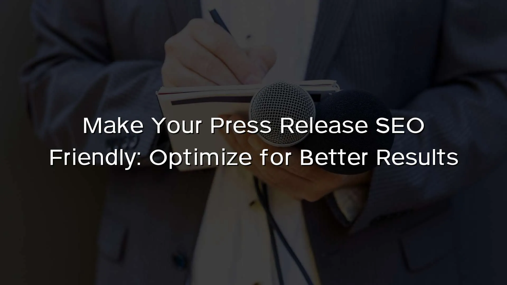Make Your Press Release SEO Friendly Optimize for Better Results Make Your Press Release SEO Friendly Optimize for Better Results