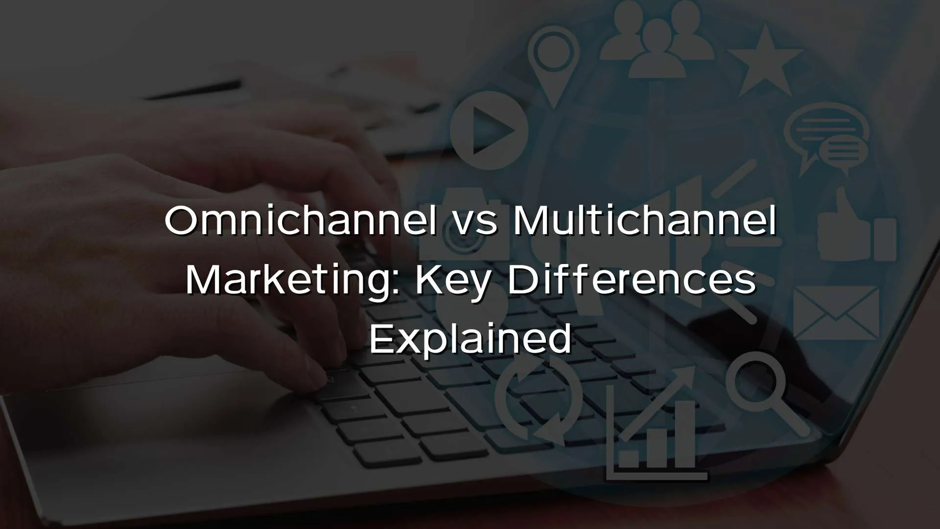 Omnichannel vs Multichannel Marketing Key Differences Explained Omnichannel vs Multichannel Marketing Key Differences Explained