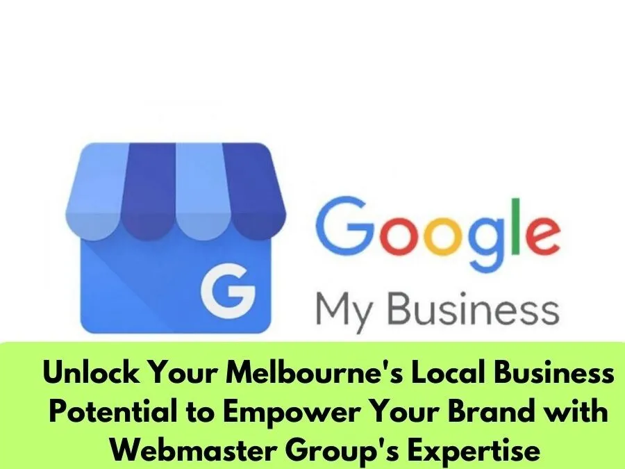 Unlock Your Melbourne’s Local Business Potential to Empower Your Brand with Webmaster Group’s Expertise