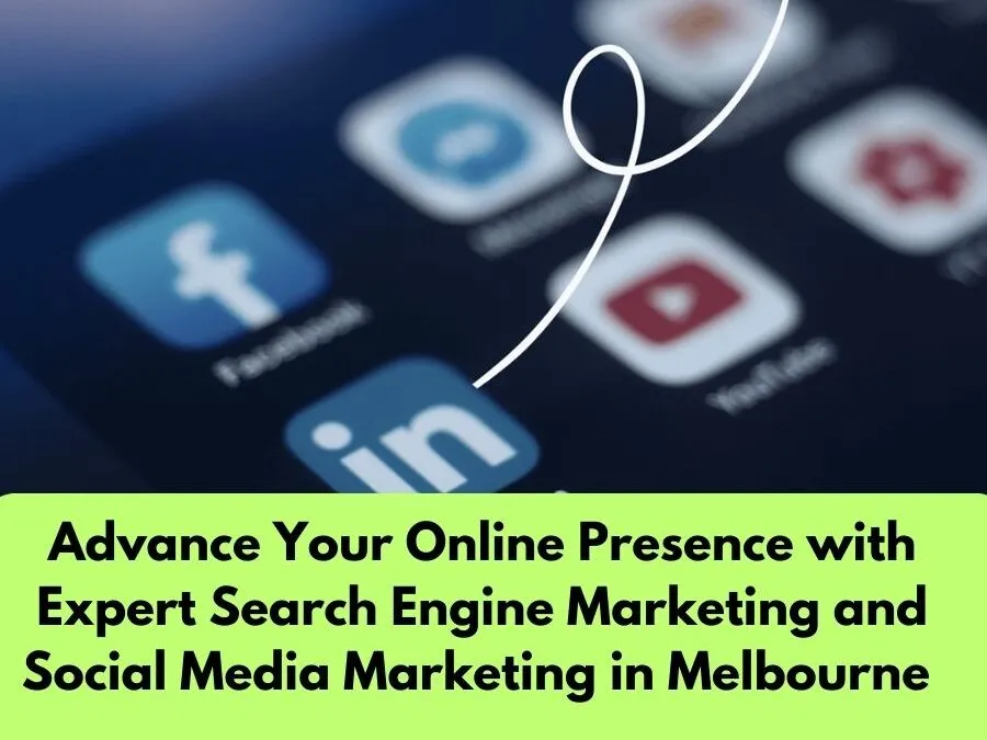 Advance Your Online Presence with Expert Search Engine Marketing and Social Media Marketing in Melbourne
