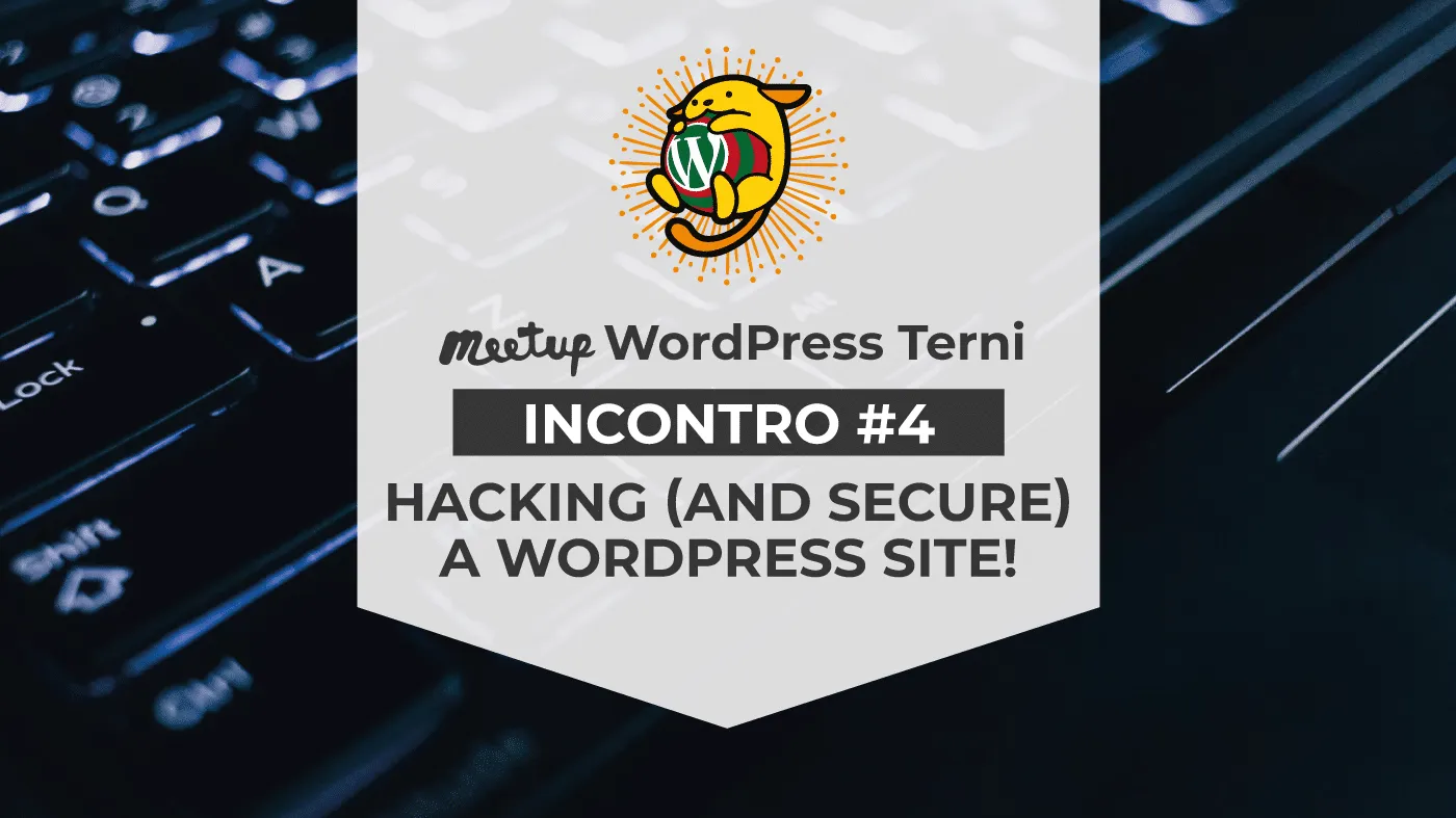 WordPress Meetup Terni #4 – Hacking (and secure) a WordPress site!