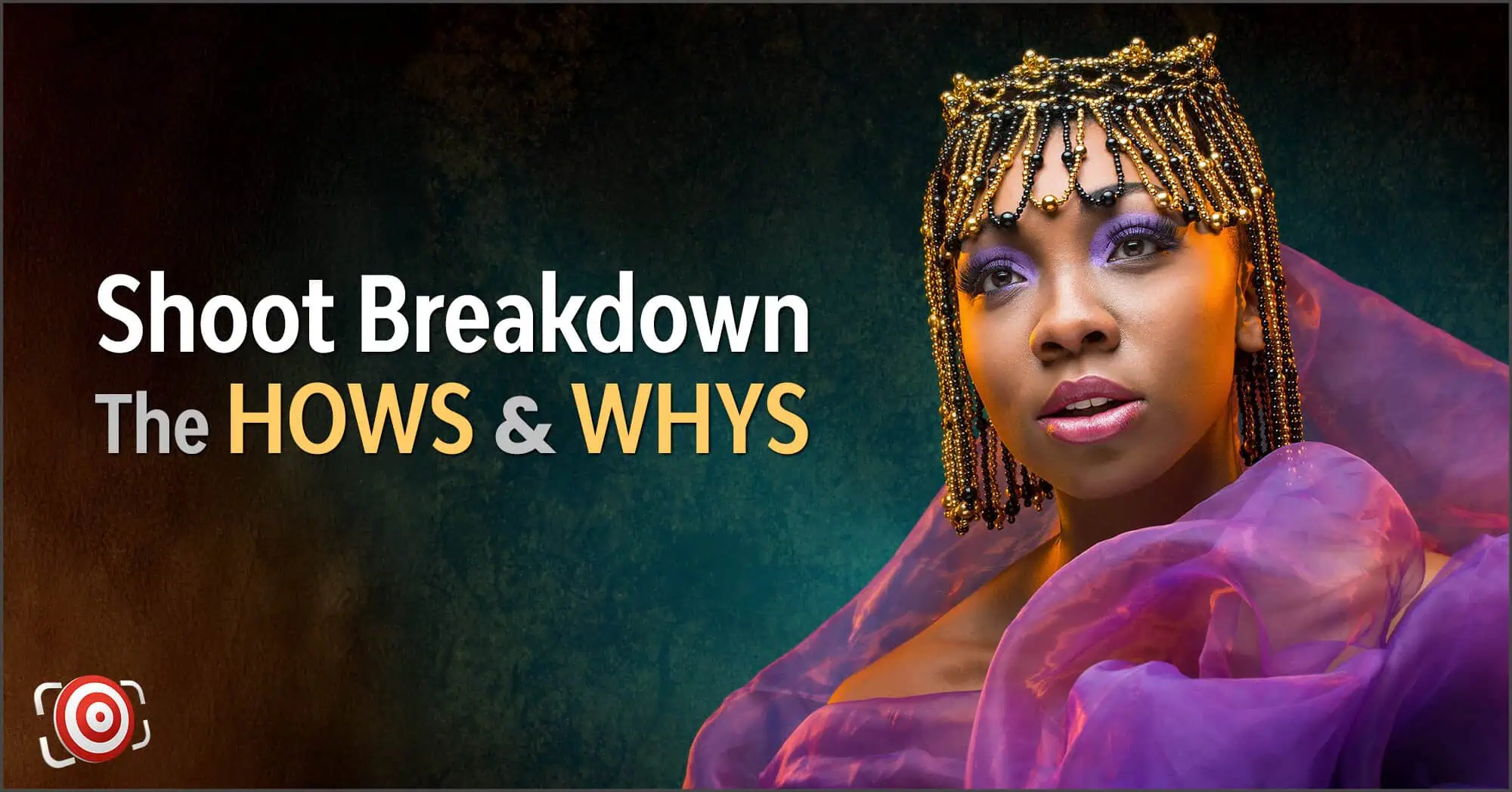 A woman in vibrant makeup and a beaded headdress poses under striking fashion portrait lighting beside text that reads "Shoot Breakdown: The HOWS & WHYS" on a textured background.