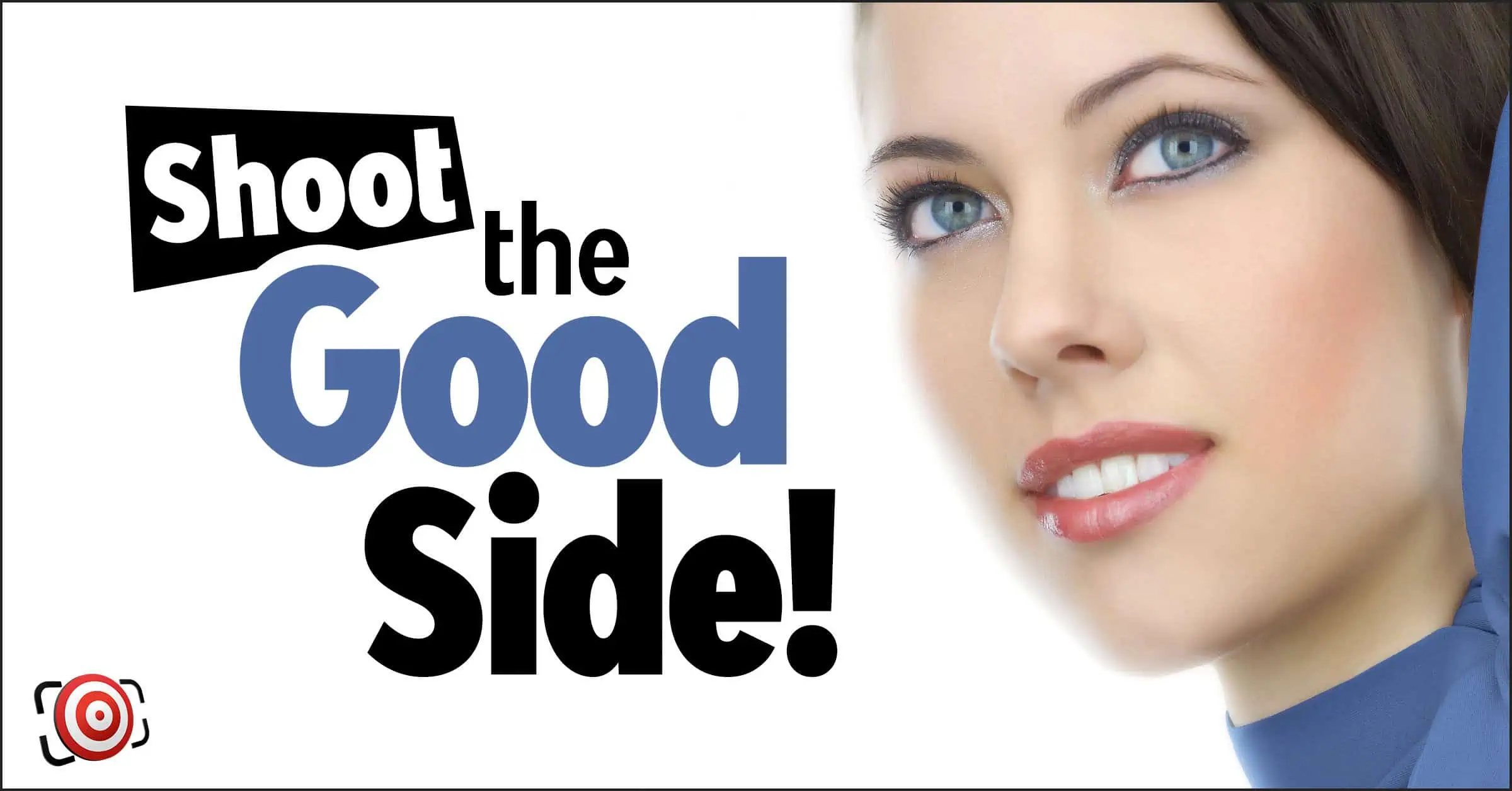 Close-up of a smiling woman's face next to the text "Shoot the Good Side!" highlighting the best side of a person's face, with a target icon in the corner.