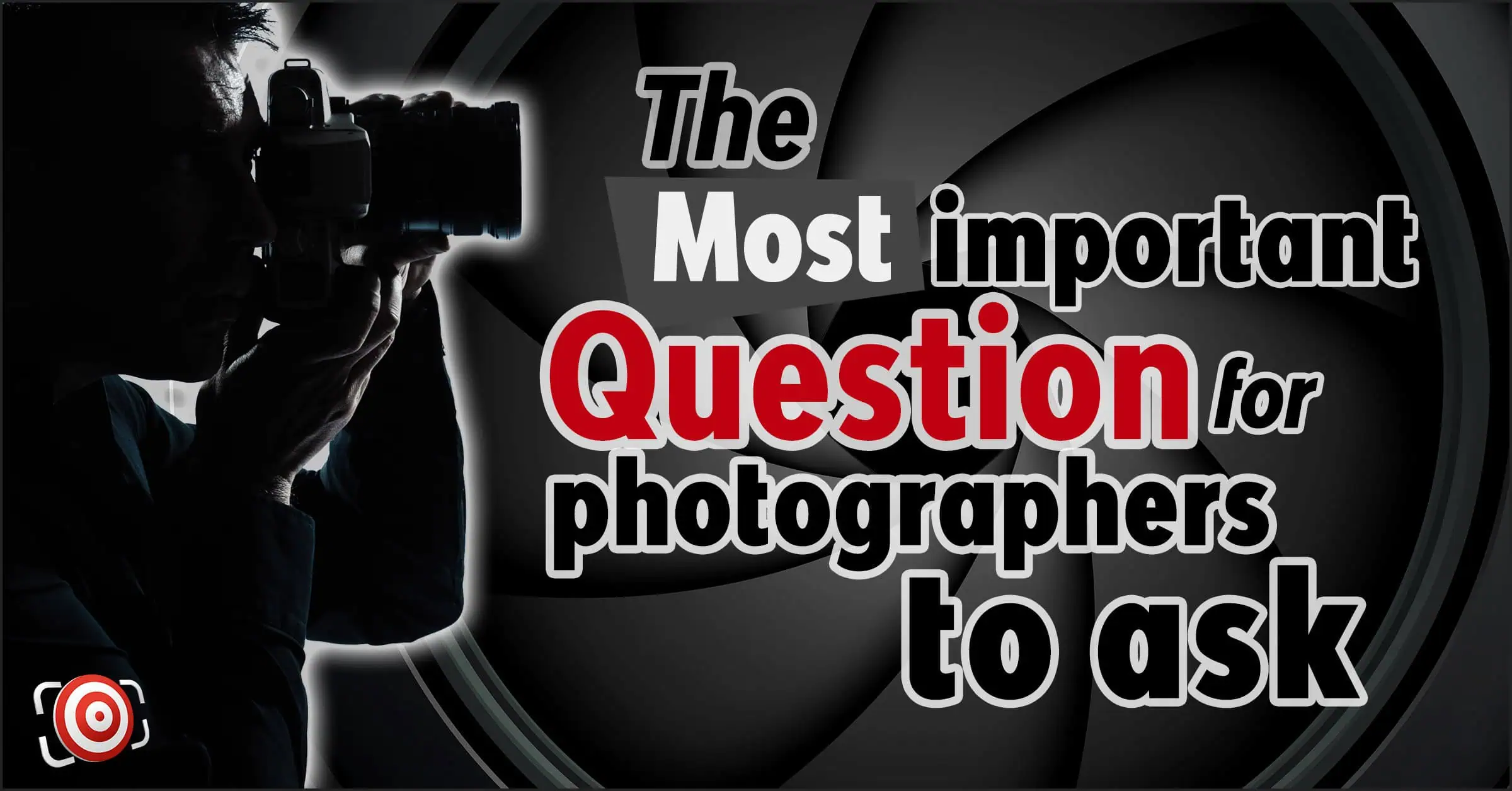 The MOST Important question for photographers to ask