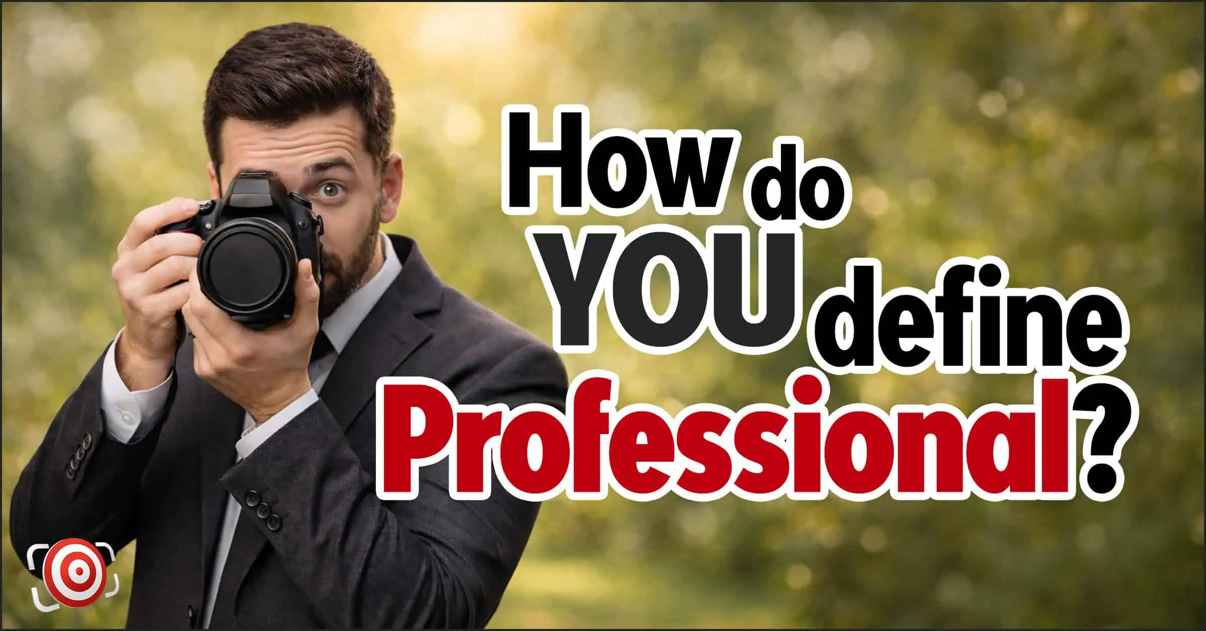 A professional photographer in a suit holds a camera to his face outdoors; large text beside him reads, "How do YOU define Professional?.