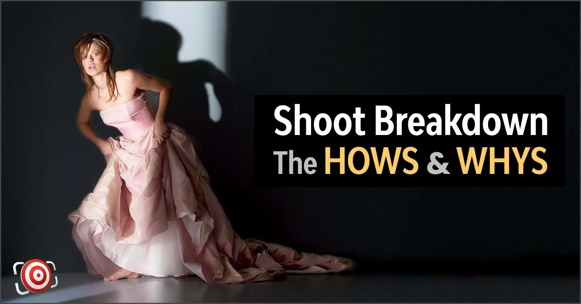 A woman in a pink gown poses dramatically against a white and black background, enhanced by creative DIY gobos. Text reads: "Shoot Breakdown: The HOWS & WHYS" with a camera icon in the lower left corner.