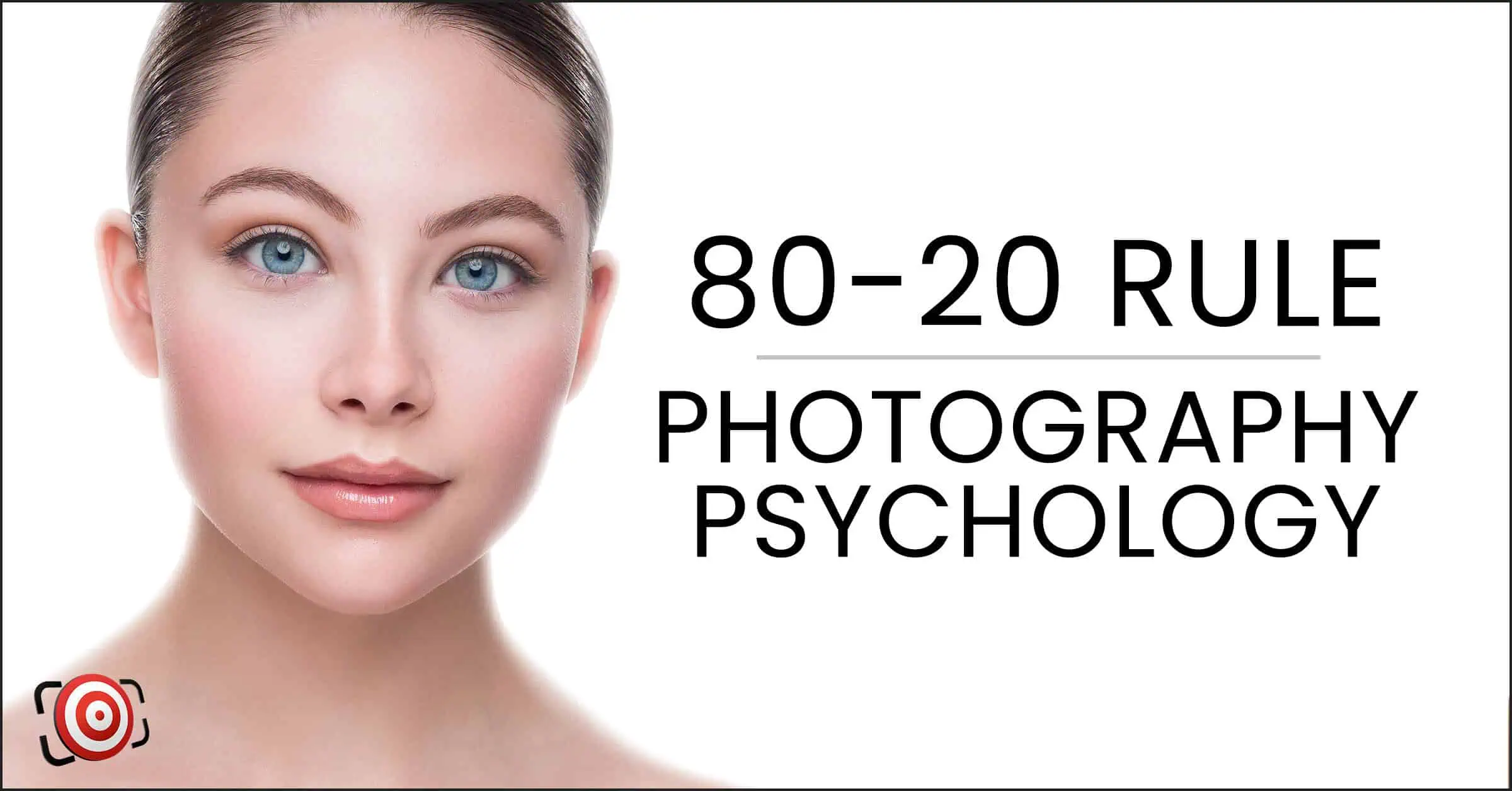 A beautiful young woman with the title 80-20 Rule of Photography and Psychology