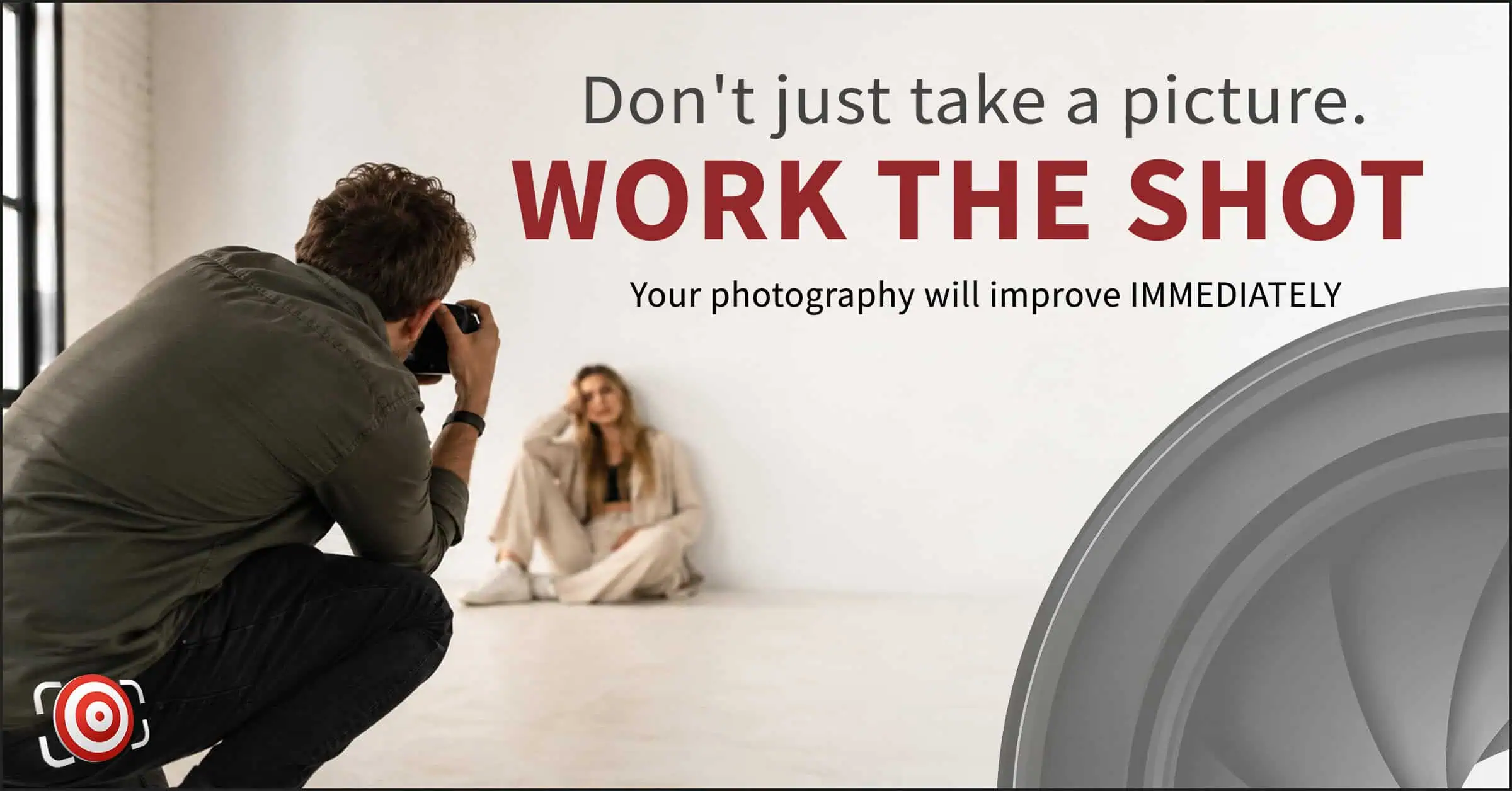 A photographer kneels to take a photo of a seated woman against a white wall with the text: "Don't just take a picture. Work the shot. Improve Your Photography instantly.