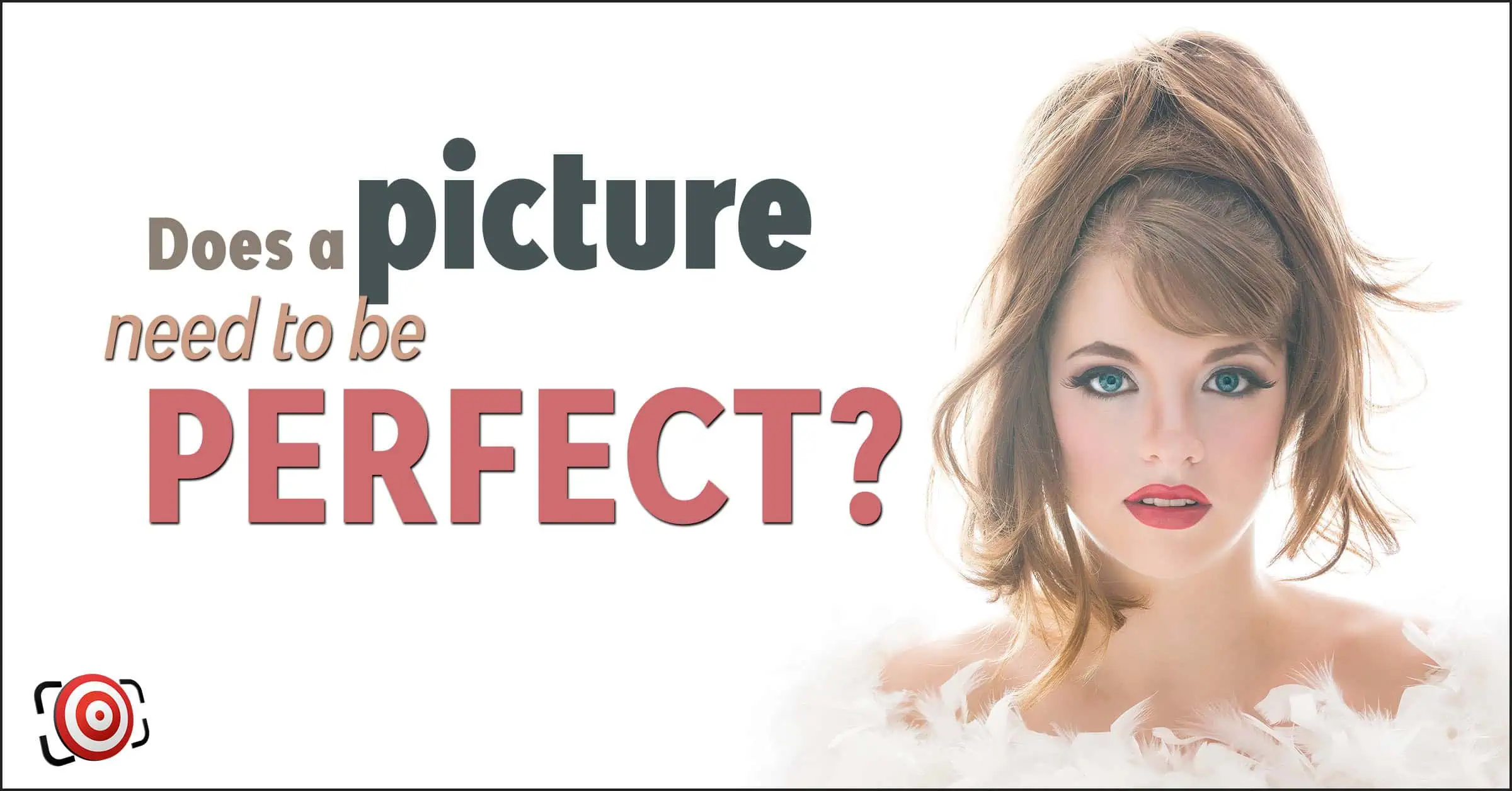 A picture doesn’t have to be perfect - to be perfect!