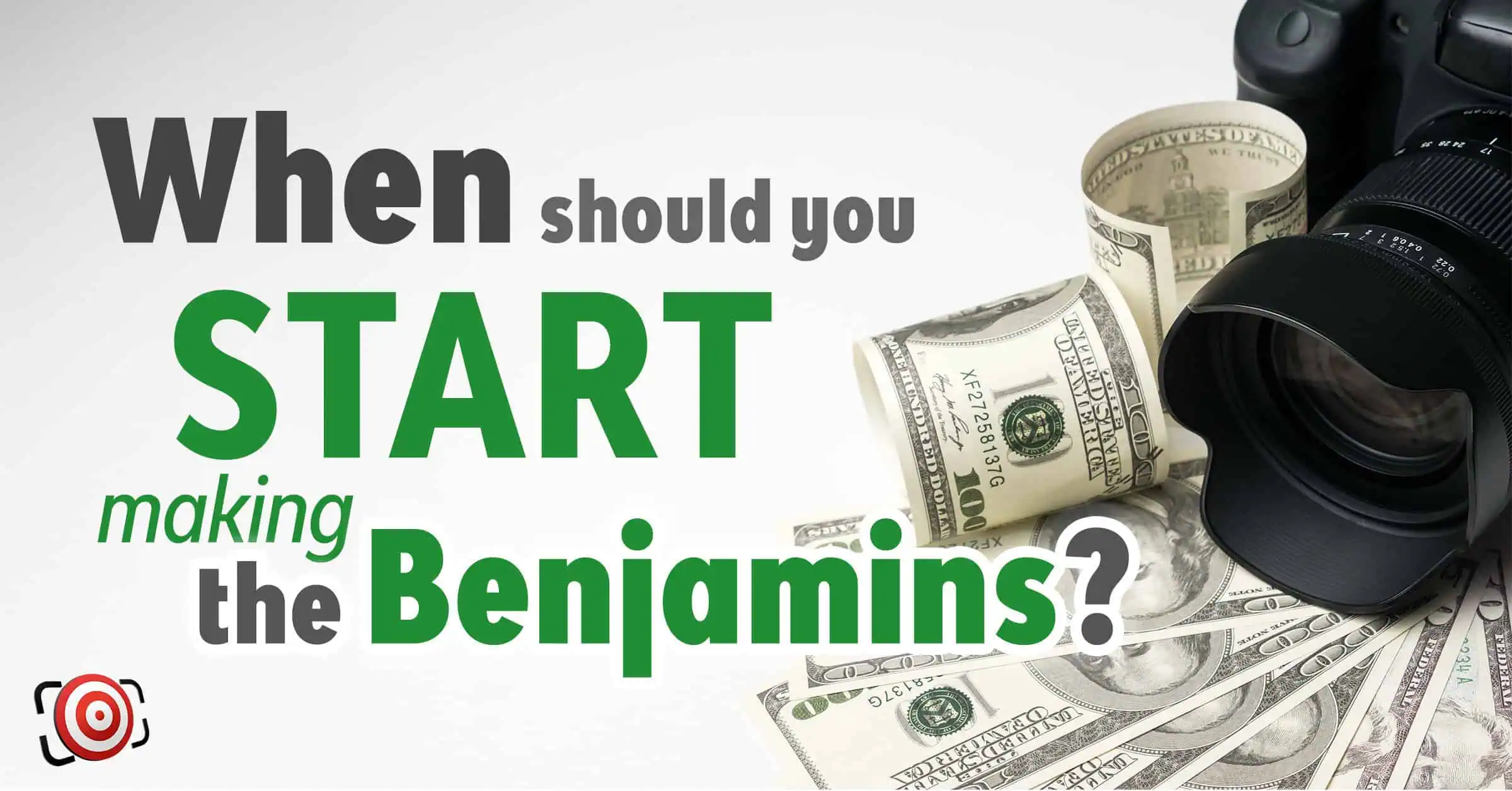 Text reads, "When should you start getting paid and making the Benjamins?" with a camera and scattered U.S. hundred-dollar bills.