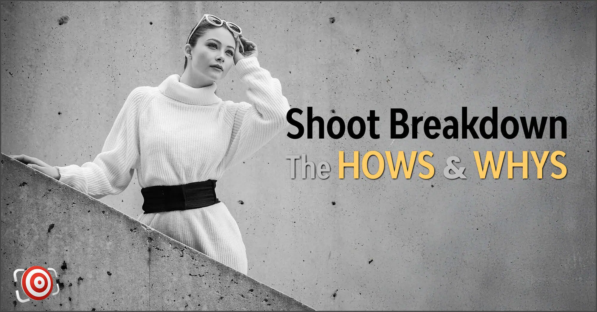 Black and white image of a person in a stylish white sweater, embodying street fashion, with sunglasses perched on their head, leaning on a concrete surface. Text reads "Shoot Breakdown: The HOWS & WHYS.