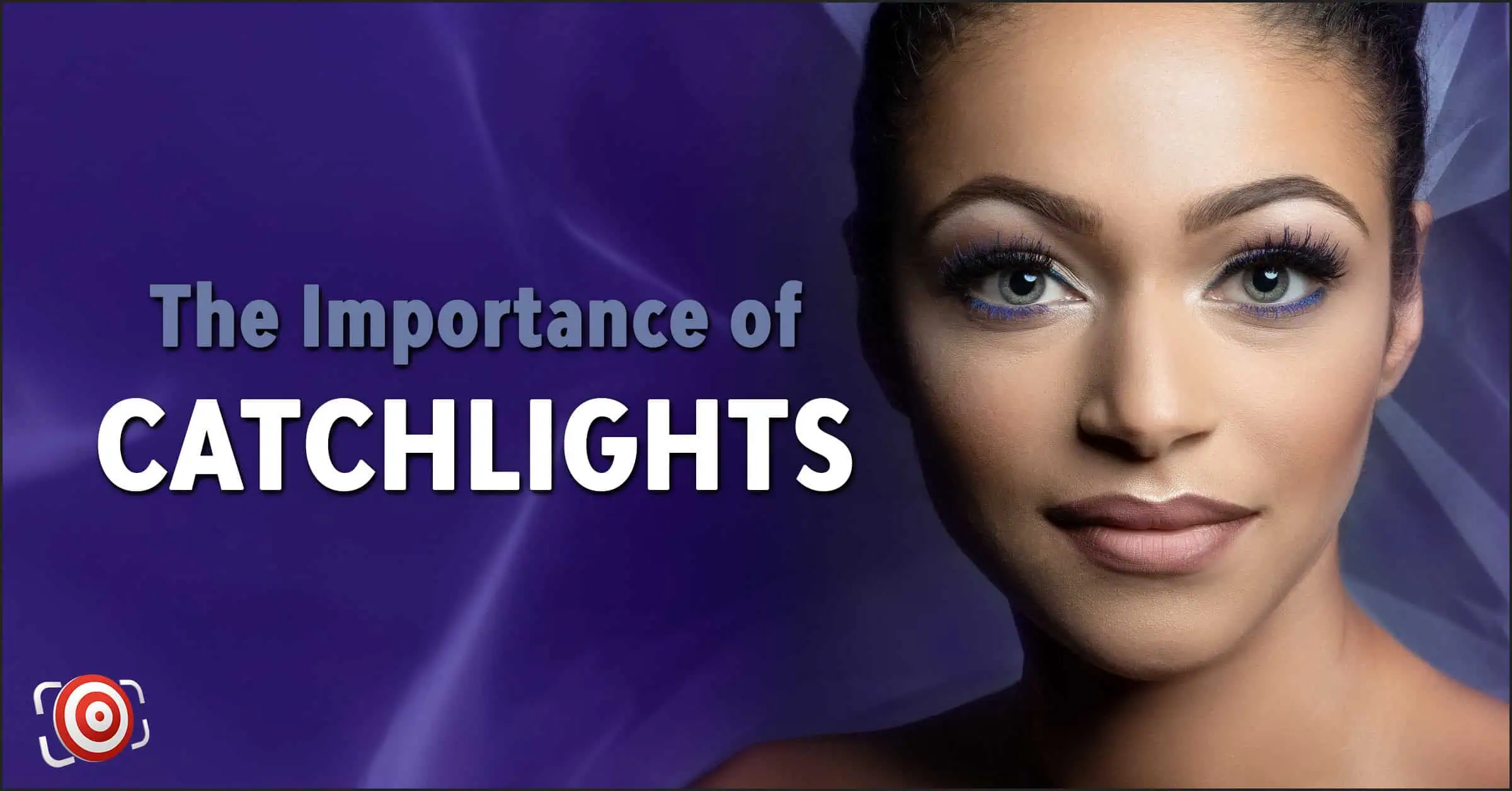 A woman with blue eye makeup and hoop earrings against a purple background showcases the art of catchlights. Text reads: "The Importance of Catchlights.