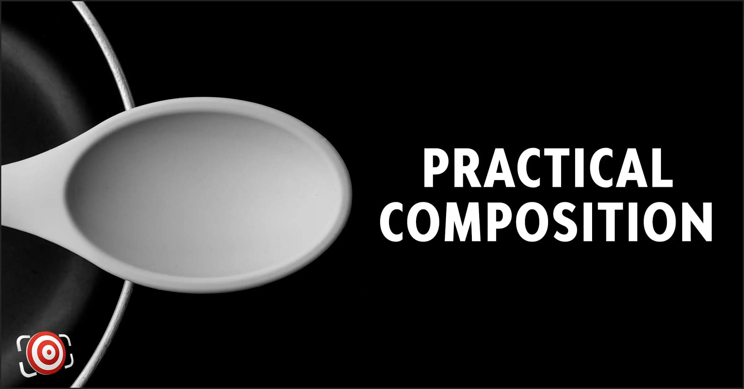 A black and white image features a white spoon resting in a black pan, set against a dark background, with the text "Practical Composition" seamlessly capturing the essence of functional art.