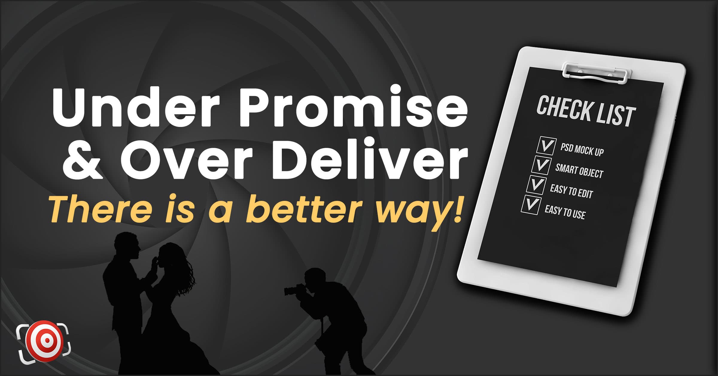 Silhouettes of a couple and a photographer with a checklist on a clipboard. Text: "There is a better way: under promise, over deliver.