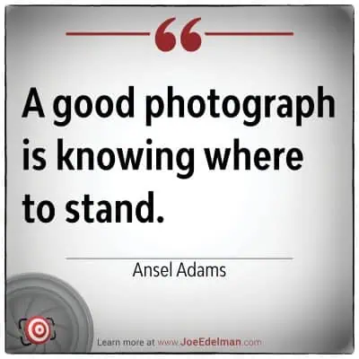 Ansel Adams wisely said, "A good photograph is knowing where to stand," capturing the essence of a photographer's instinct.