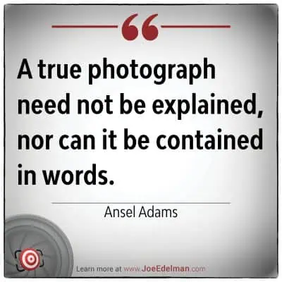 A timeless quote by Ansel Adams reminds us that a true photograph speaks for itself and defies verbal description. Website link at the bottom.