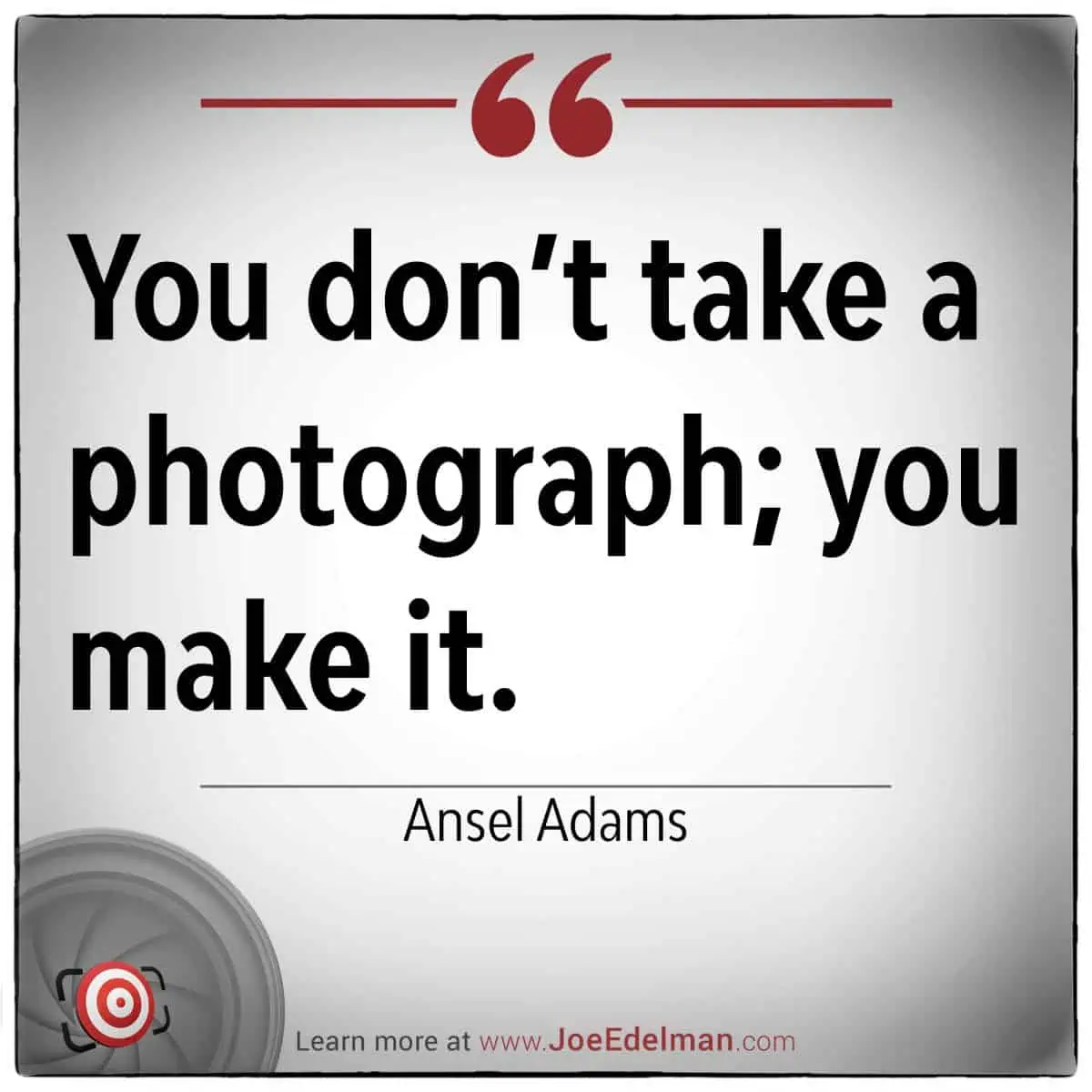 Quote reading: "You don't take a photograph; you make it." - Ansel Adams, with his name in elegant script next to a camera icon in the bottom left corner.