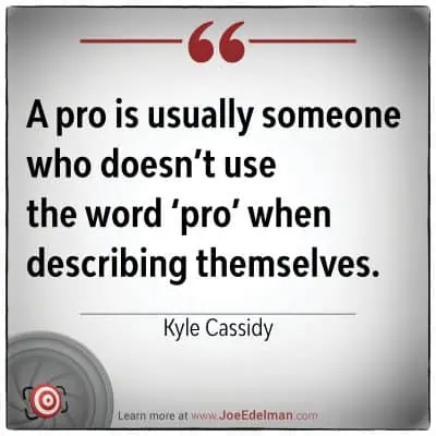 Image text: "A true pro, as Kyle Cassidy suggests, rarely labels themselves with the word 'pro'." Website link below.