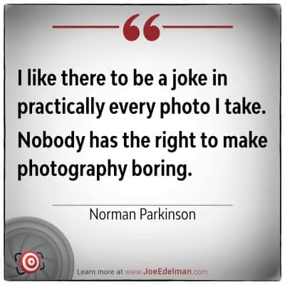 A quote by the iconic Norman Parkinson reads: "I like there to be a joke in practically every photo I take. Nobody has the right to make photography boring.