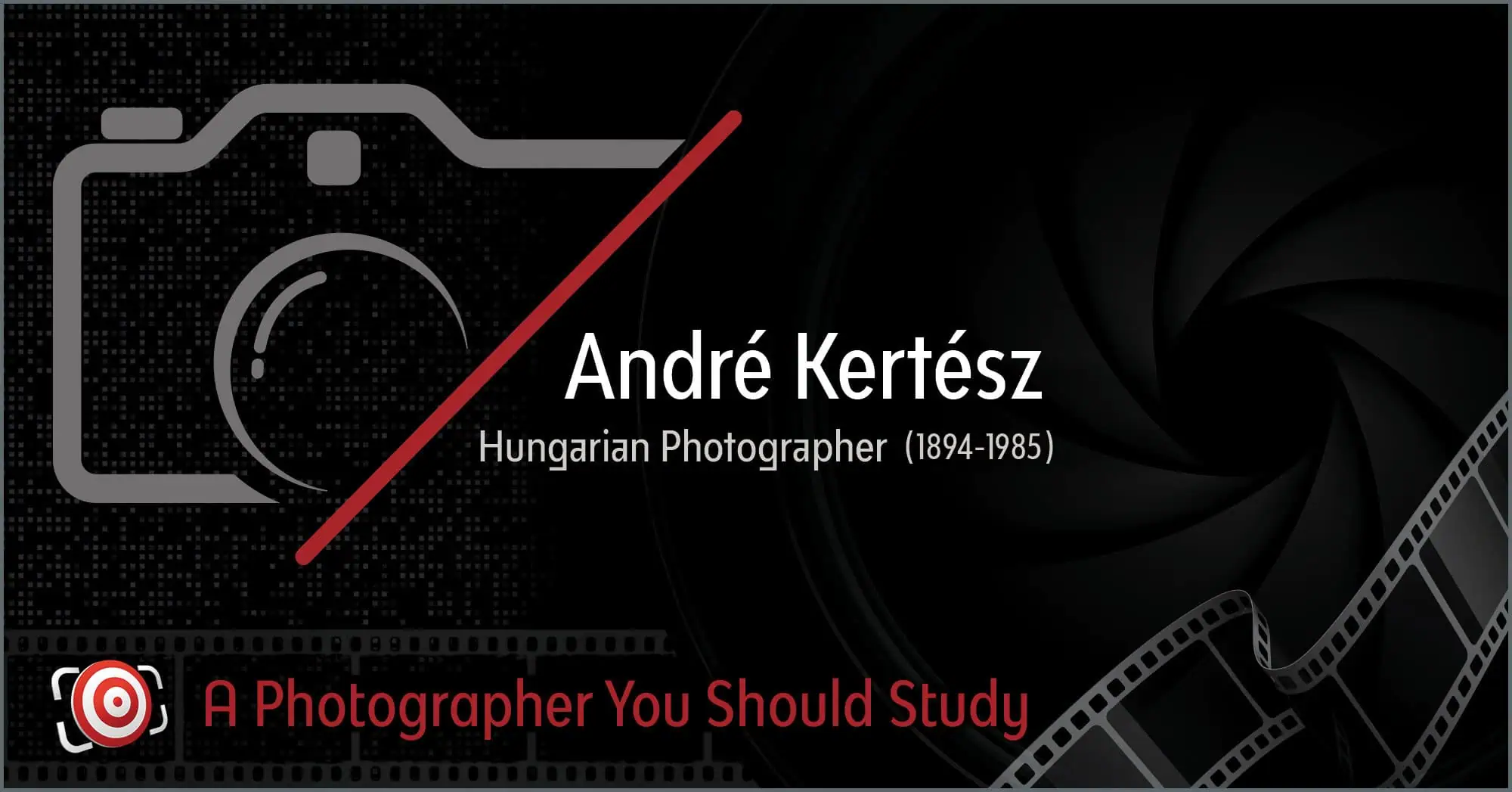 Stylized image highlighting André Kertész, esteemed Hungarian photographer (1894-1985), featuring a camera icon, film strip, and text: "André Kertész: A Photographer You Should Study.