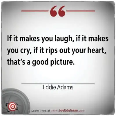 Text reading: "If it makes you laugh, if it makes you cry, if it rips out your heart, that’s a good picture." - Eddie Adams. This quote by the iconic photographer captures the essence of powerful imagery. Logo and website link at the bottom.