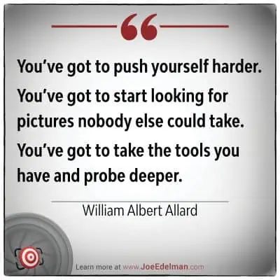William Albert Allard's inspirational quote encourages photographers to push harder and probe deeper, revealing the unseen beauty in every moment.