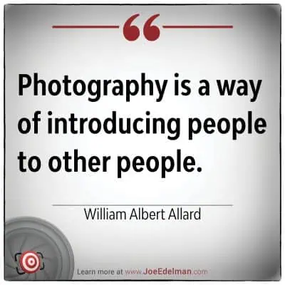 Photography, as William Albert Allard once said, is a way of introducing people to other people.