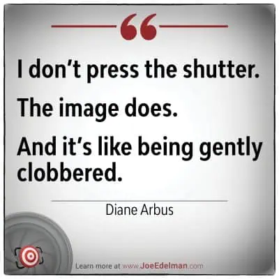 Diane Arbus once said, "I don’t press the shutter. The image does. And it’s like being gently clobbered," encapsulating her unique approach to photography's unpredictable power.