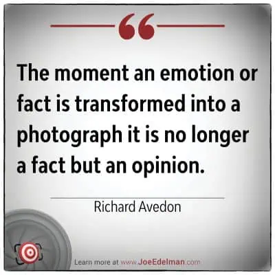 A quote by Richard Avedon resonates deeply: "The moment an emotion or fact is transformed into a photograph, it is no longer a fact but an opinion.