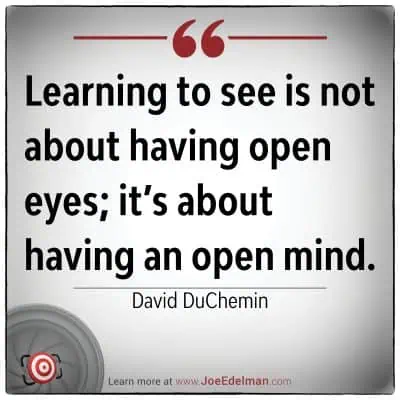 Quote on a white background: "Learning to see is not about having open eyes; it's about having an open mind." - David duChemin. This insight from the renowned photographer encourages us to look beyond the obvious and embrace new perspectives, highlighting his visionary approach.
