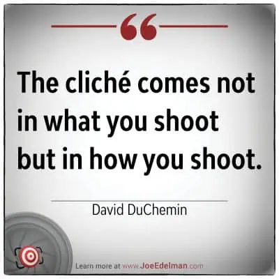 Inspirational quote by David duChemin: "The cliché comes not in what you shoot but in how you shoot.