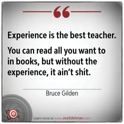 Bruce Gilden wisely noted, "Experience is the best teacher. You can read all you want to in books, but without the experience, it ain’t shit." Discover more insights through the web link below.