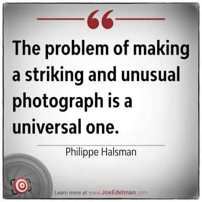 Philippe Halsman once said, "The problem of making a striking and unusual photograph is a universal one," reflecting the timeless challenge faced by photographers worldwide.