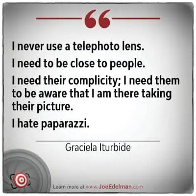 Graciela Iturbide's quote on her preference for closeness over telephoto lenses and disdain for paparazzi is beautifully showcased on a bordered background.
