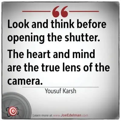 Quote card featuring the insightful words of Yousuf Karsh: "Look and think before opening the shutter. The heart and mind are the true lens of the camera.