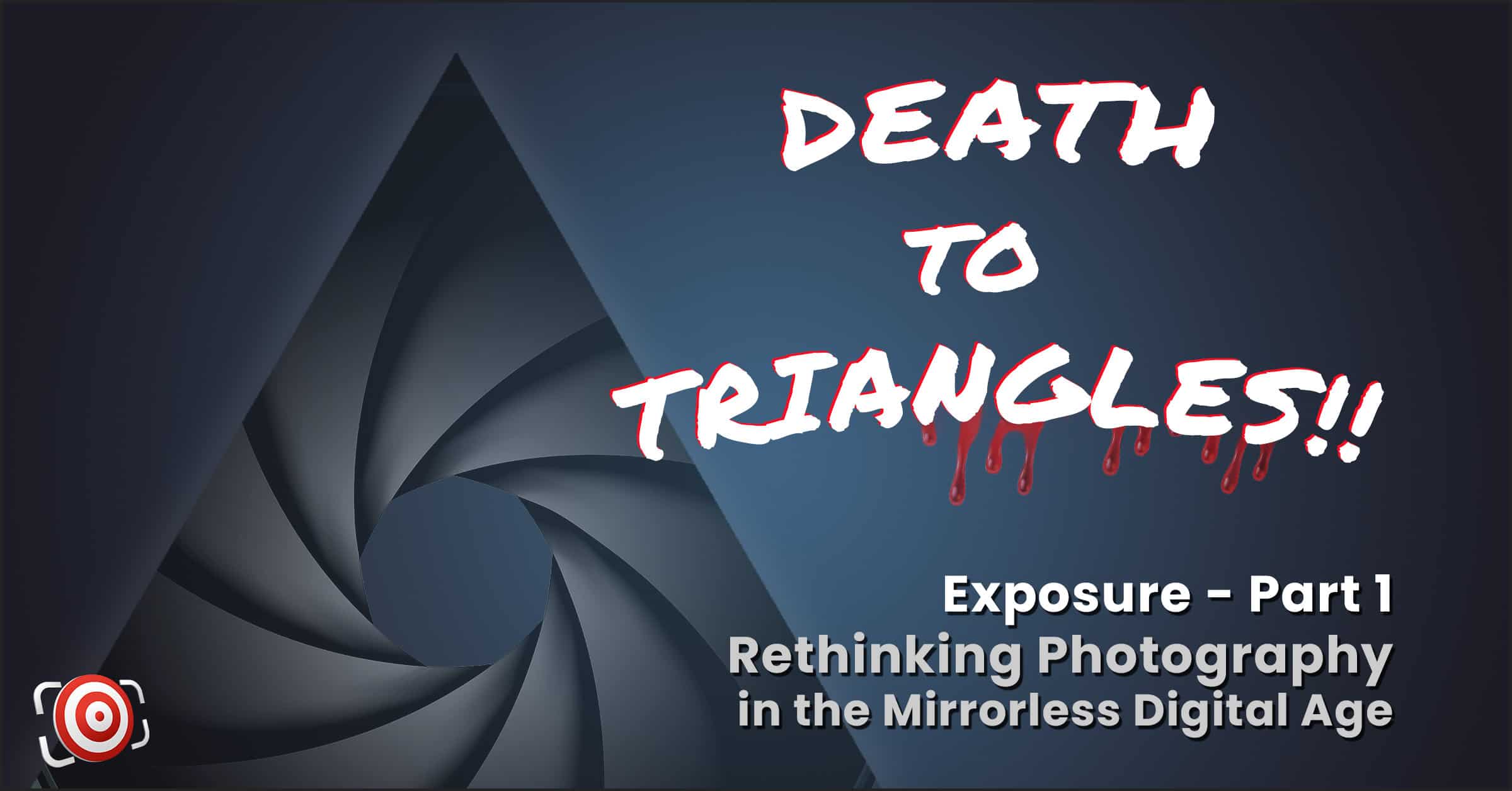 Death to triangles part 1 - rethinking photography in the mirrorless digital age, with a focus on correct exposure.