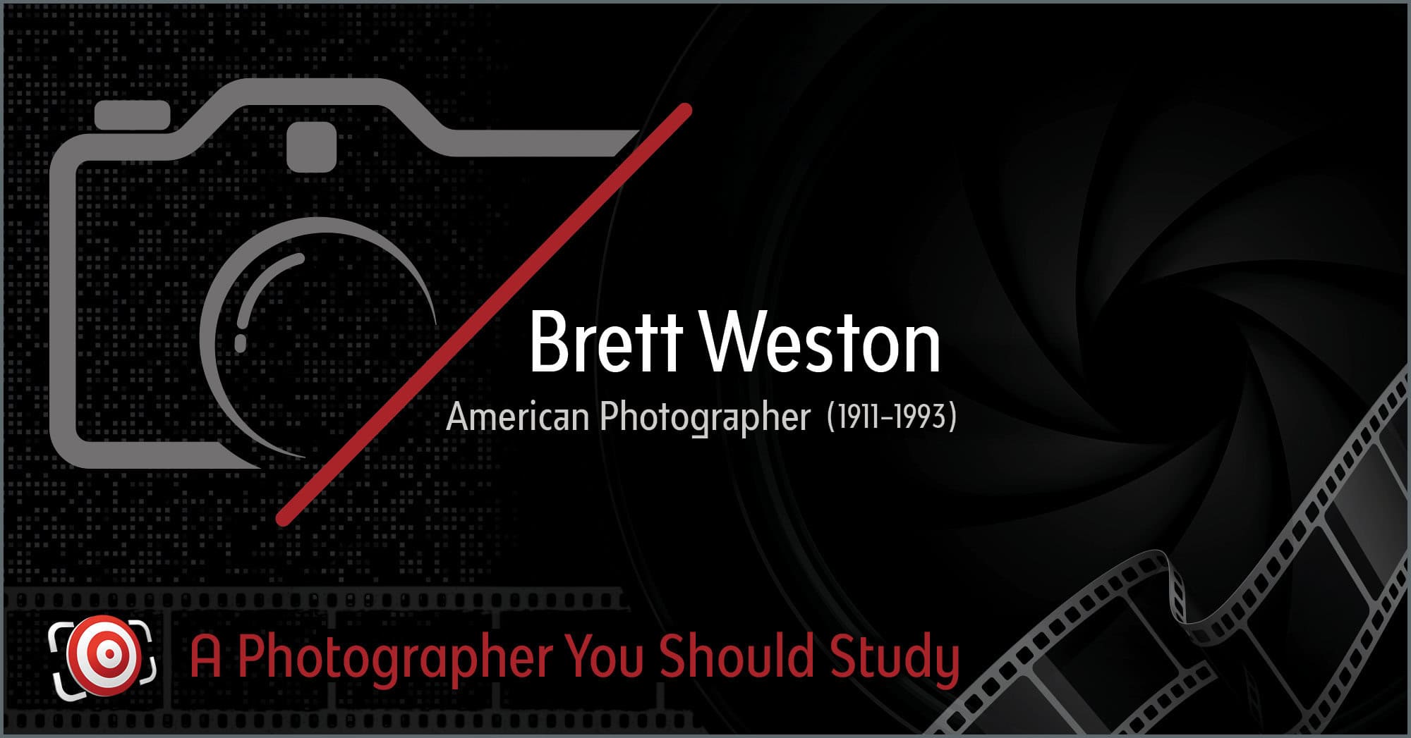 Graphic showcasing Brett Weston's name, a prominent American photographer (1911-1993), adorned with a camera icon and film reel. At the bottom, it encourages: "Brett Weston, A Photographer You Should Study.