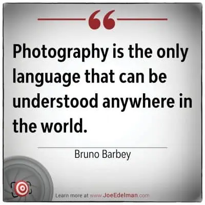 Bruno Barbey once remarked, "Photography is the only language that can be understood anywhere in the world," capturing its universal essence.