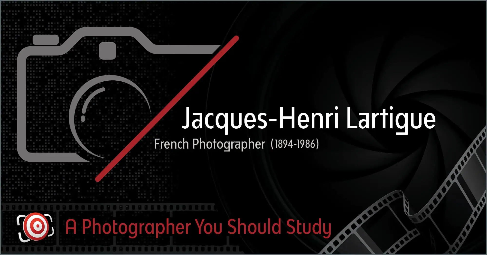 Graphic featuring a camera icon, film strip, and text: "Jacques-Henri Lartigue, French Photographer (1894-1986). A visionary in capturing fleeting moments. A photographer you should study.