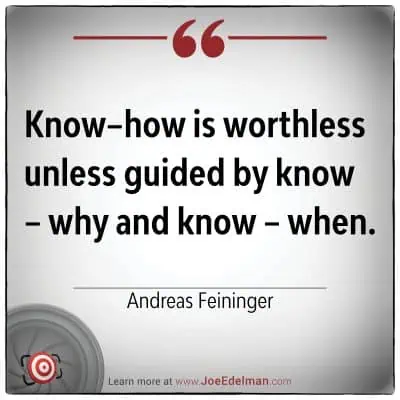 Andreas Feininger once said, "Know-how is worthless unless guided by know-why and know-when," emphasizing the importance of understanding purpose and timing in skill application.