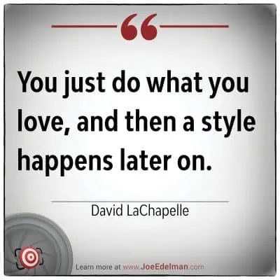 Text on a white background reads: "You just do what you love, and then a style happens later on." - Renowned photographer David LaChapelle. Below is a website link: JoeEdelman.com.