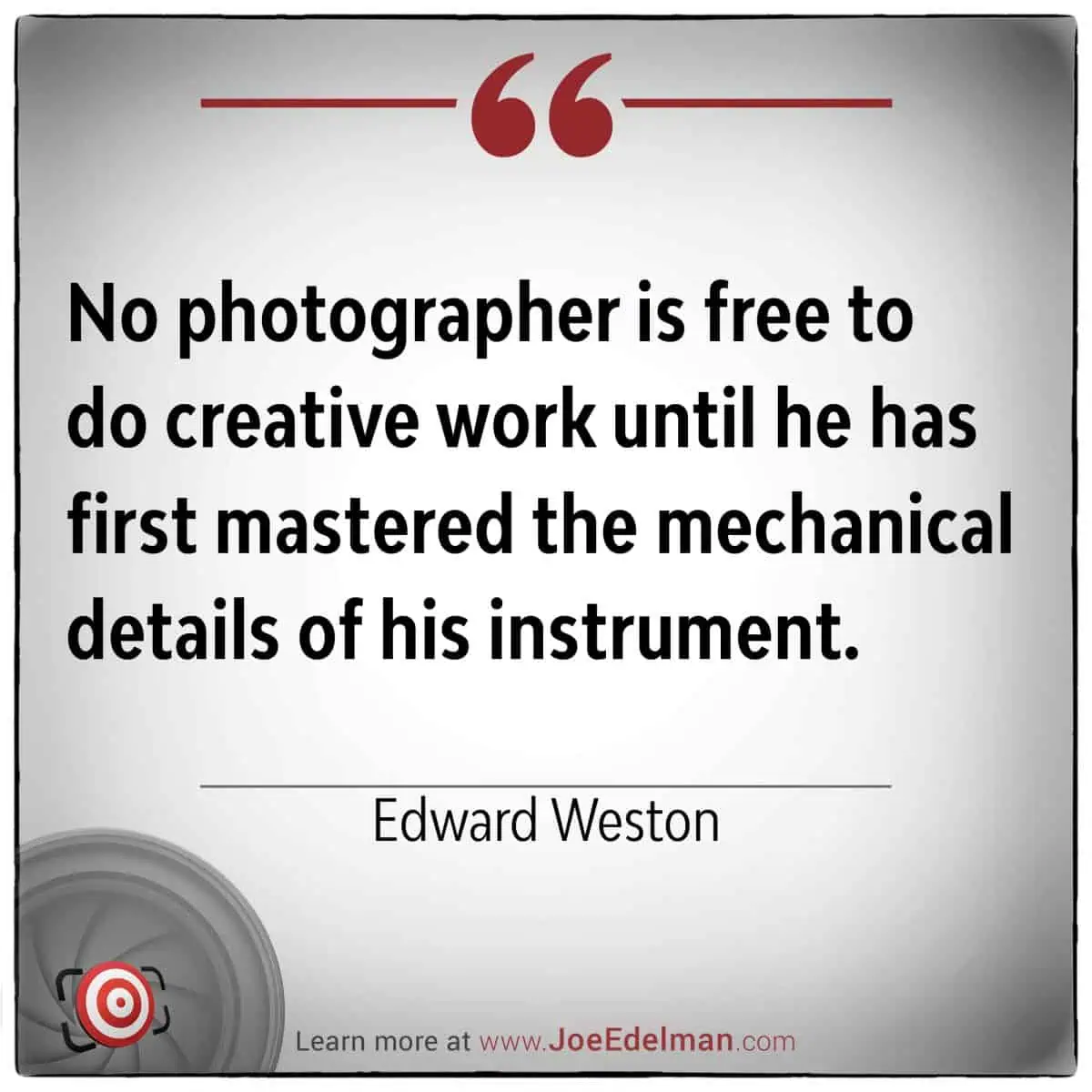 Edward Weston once said, "No photographer is free to do creative work until he has first mastered the mechanical details of his instrument," emphasizing the importance of technical mastery in achieving artistic freedom.