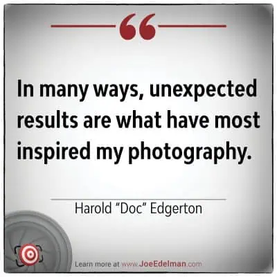 Quote reading: "In many ways, unexpected results are what have most inspired my photography." - Harold "Doc" Edgerton, a pioneer in high-speed photography.